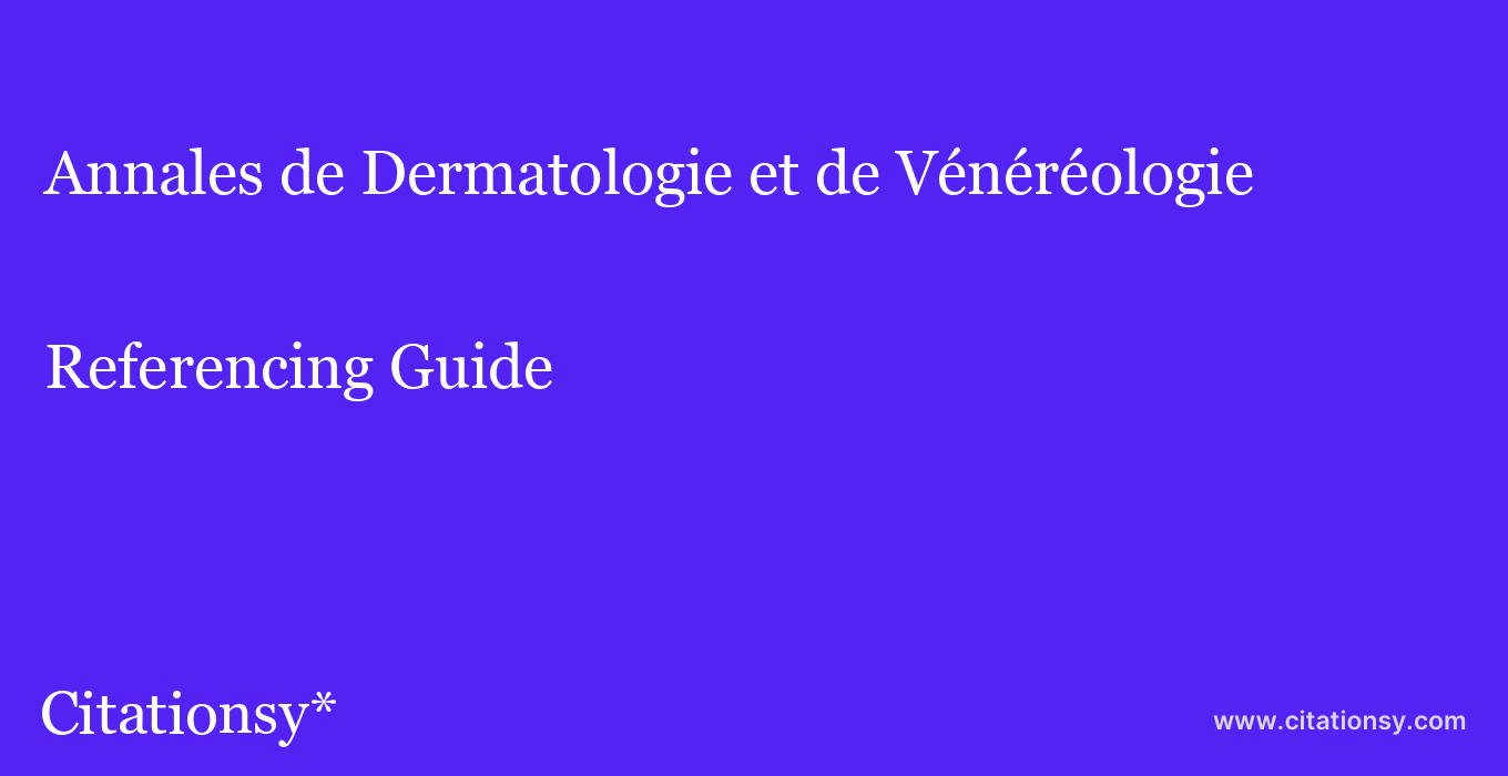 cite Annales de Dermatologie et de Vénéréologie  — Referencing Guide